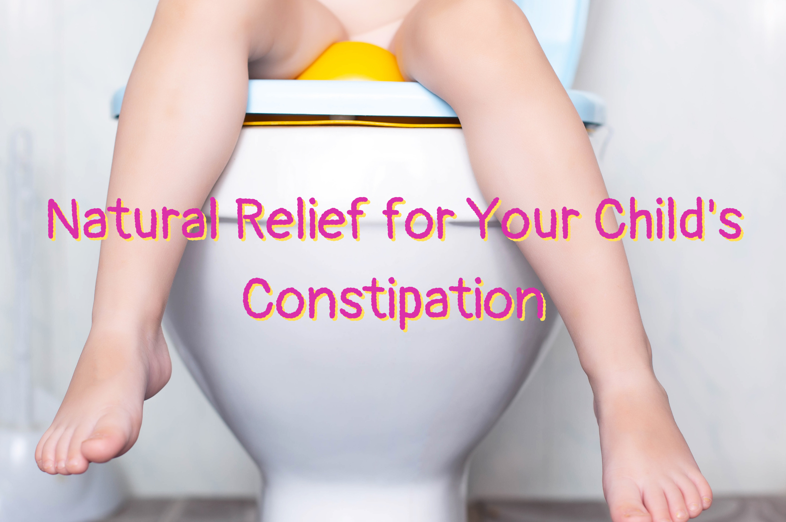 Natural Relief for Your Child's Constipation
